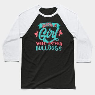 Just A Girl Who Loves Bulldogs Gift design Baseball T-Shirt